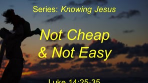 8-1-21 Not Cheap, and not Easy (Luke 14.25-35)