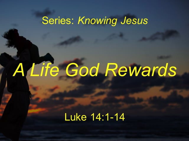 7-11-21, A Life God Rewards, (Luke 14:1-4)