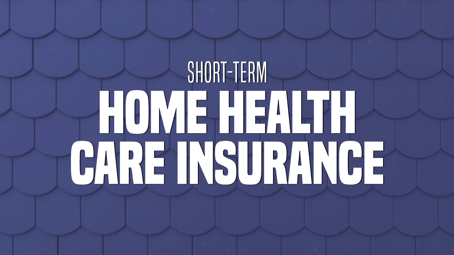 GTL's Short-Term Home Health Care Insurance