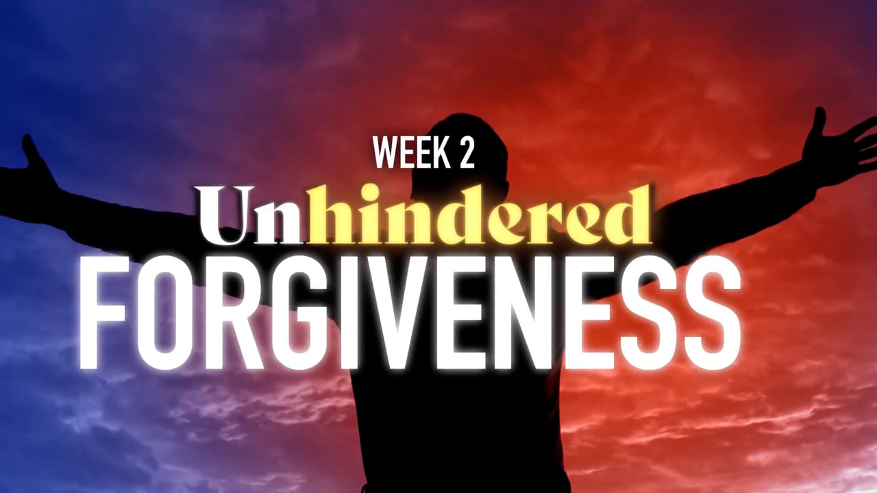 Unhindered " Forgiveness" Week 2