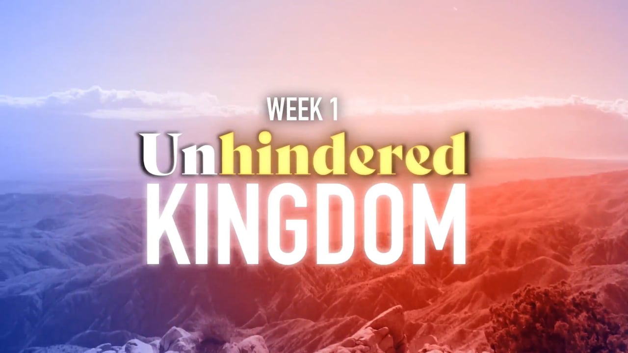 Unhindered "Kingdom Week 1"