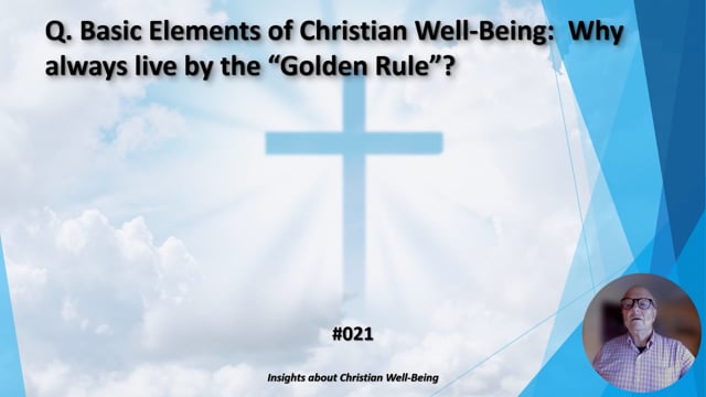 #021 Basic Elements of Christian Well-Being:  Why should you always live by the "Golden Rule"?