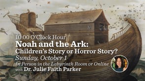 October 1, 2023: Noah and the Ark: Children's Story or Horror Story?