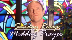 Sunday Recap: Midday Prayer