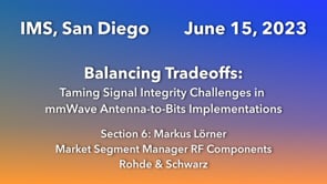 Balancing Tradeoffs - Taming Signal Integrity Challenges in mm Wave Antenna-to-Bits Implementations - Section 6 of 6