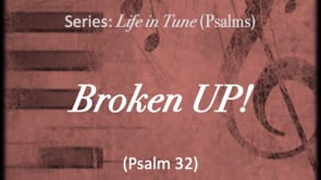10-8-23, Broken UP!, Psalm 32