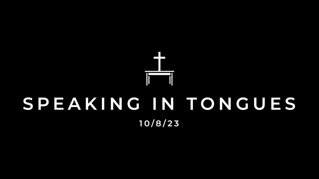10/8/23 Speaking in Tongues