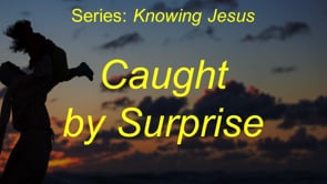 5-16-21, Caught by Surprise, Luke 12:35-48