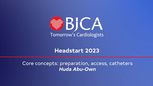 Headstart 2023: 01 - Huda Abu-Own: Core concepts: preparation, access, catheters