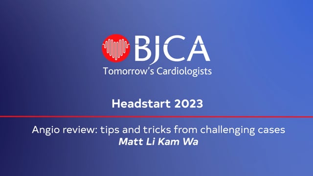Headstart 2023: 02 - Matt Li Kam Wa: Angio review: tips & tricks from challenging cases