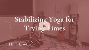 Stabilizing Yoga for Trying Times