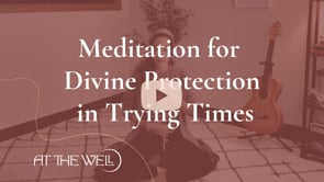 Meditation for Divine Protection in Trying Times