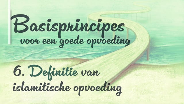 6. Definitie van islamitische opvoeding