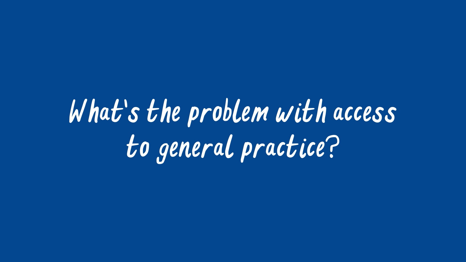 What's the problem with access to general practice