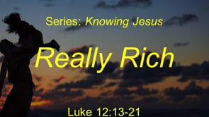 5-2-21, Really Rich, Luke 12:13-21