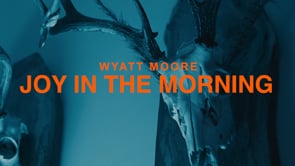 JOY IN THE MORNING (COVER) WYATT MOORE MUSIC VIDEO