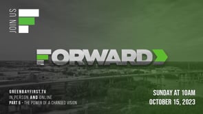 Forward - Part 6 // "The Power of a Changed Vision"