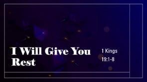 I Will Give You Rest | 1 Kings 19:1-8