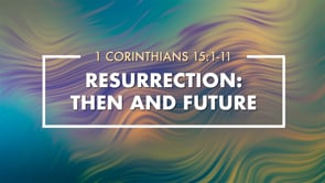 Resurrection: Then and Future