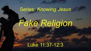 3-28-21, Fake Religion, Luke 11:27-12:3