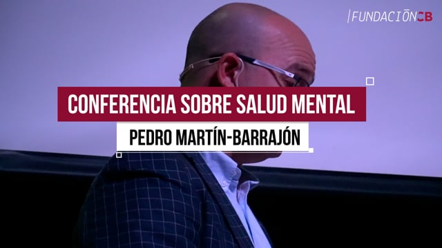 Conferencia sobre Salud Mental - Pedro Martín-Barrajón
