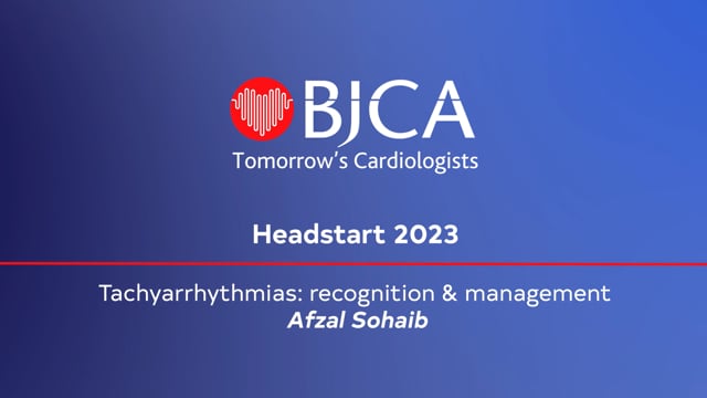 Headstart 2023: 7 - Afzal Sohaib: Tachyarrhythmias: recognition & management