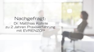 Nachgefragt: Dr. Matthias Kohnle zu 2 Jahren Praxiserfahrung mit EVRENZO