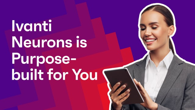 Manage and defend your IT estate like never before with Ivanti Neurons for ITSM