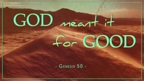 10/22/23 - Genesis 50: God Meant It for Good