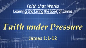 10-22-23, Faith Under Pressure, James 1.1-12 (Sorry for the audio distortion)