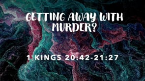 Getting Away With Murder? | 1 Kings 20:42-21:27