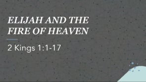 Elijah and the Fire of Heaven | 2 Kings 1:1-17