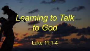 1-10-21 "Learning to Talk to God" Luke 11:1-4 (Series: Knowing Jesus- Gospel of Luke)