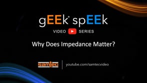 Samtec gEEk spEEk - Why Does Impedance Matter