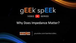 Samtec gEEk spEEk - Why Does Impedance Matter