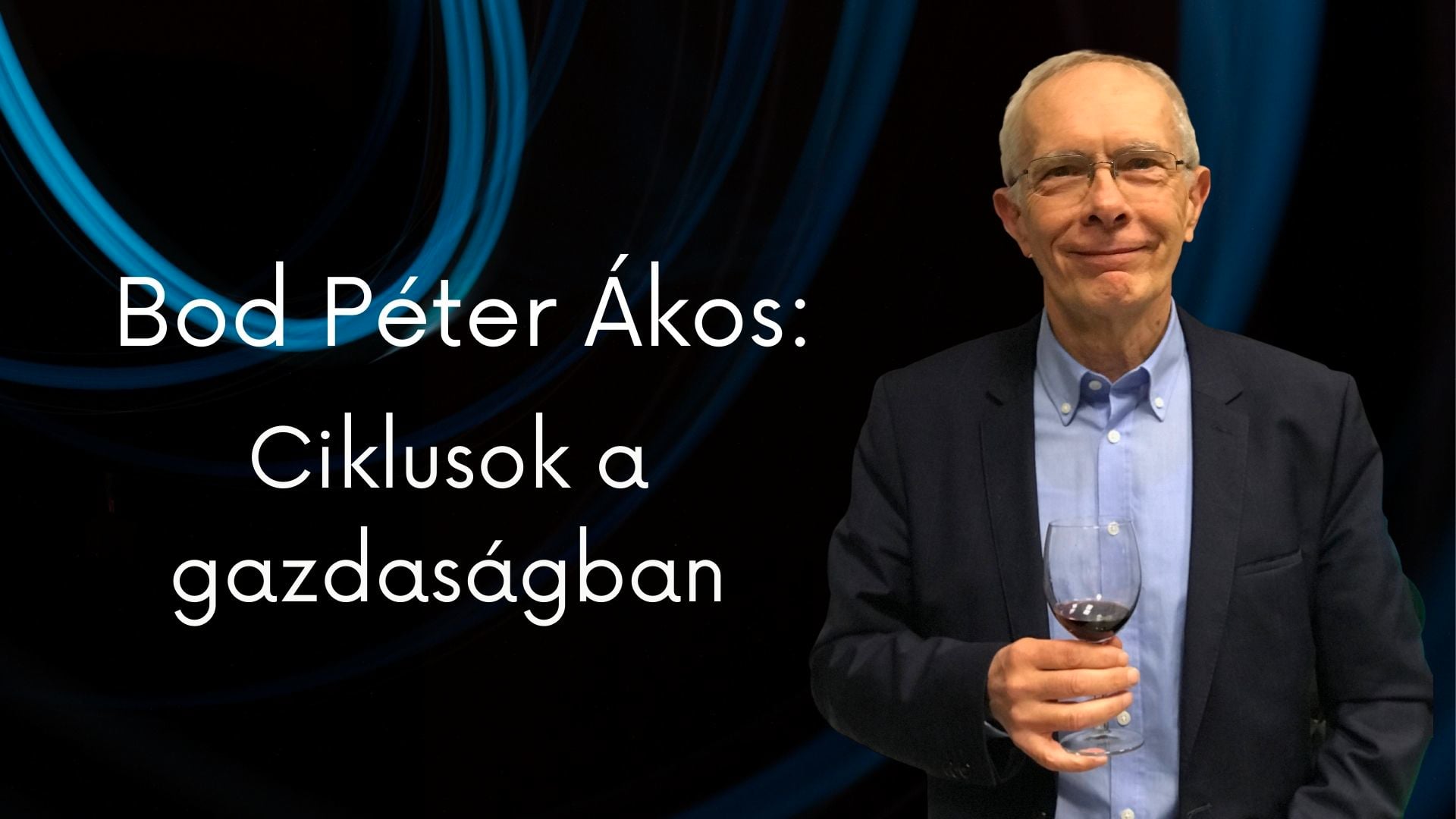 Dr. Bod Péter Ákos:Ciklusok a gazdaságban - Konjunktúra / Recesszió