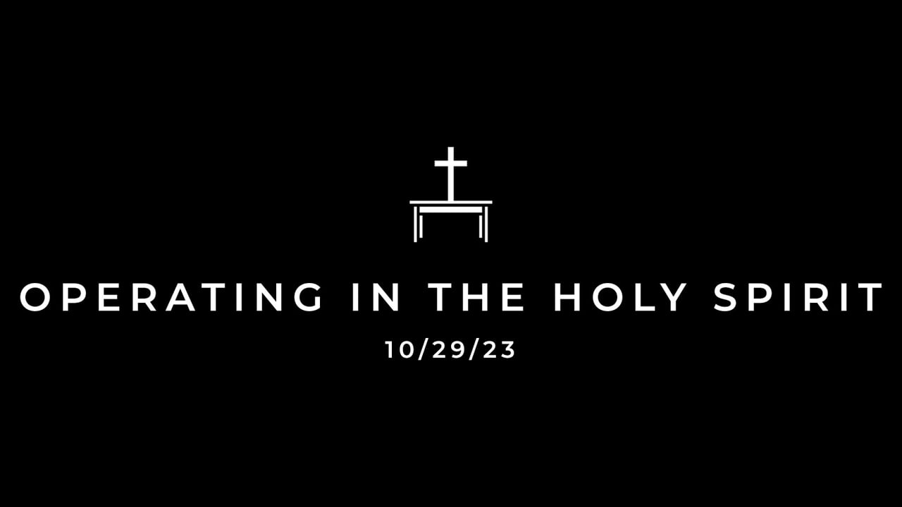 10/29/23 Operating in the Holy Spirit