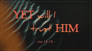 11/5/23 - Job 13:15 - Yet Will I Trust In Him