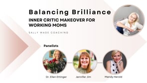 Balancing Brilliance 3: Inner Critic Makeover for Working Moms