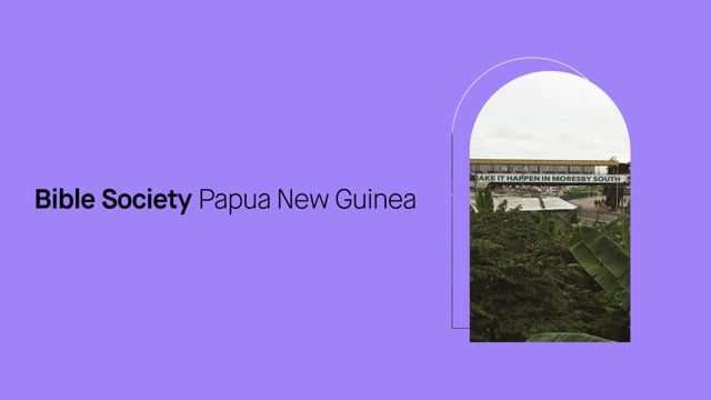 Hear about restoring Bible Society's presence in Papua New Guinea.
