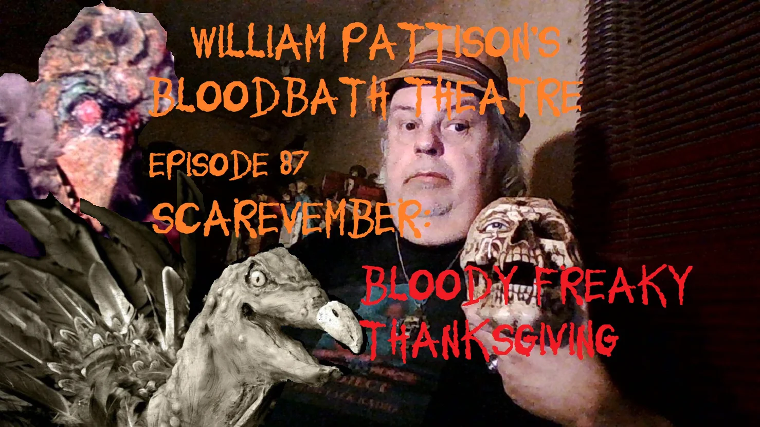William Pattison’s Bloodbath Theatre Episode 87: Scarevember: Bloody Freaky Thanksgiving