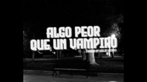 SHORT FILM - ALGO PEOR QUE UN VAMPIRO (TRAILER)