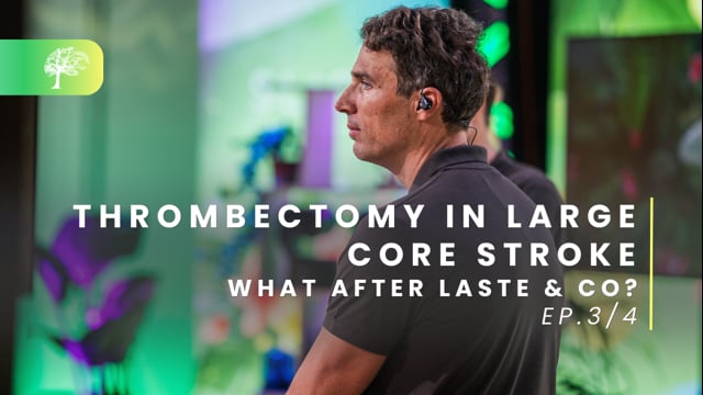 Thrombectomy in Large Core Stroke - Ep.3/4: What after LASTE & Co? - SLICE Worldwide 2023