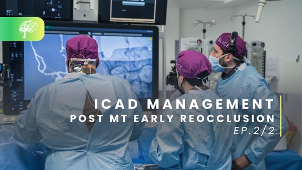 ICAD Management - Ep.2/2: Post MT early reocclusion