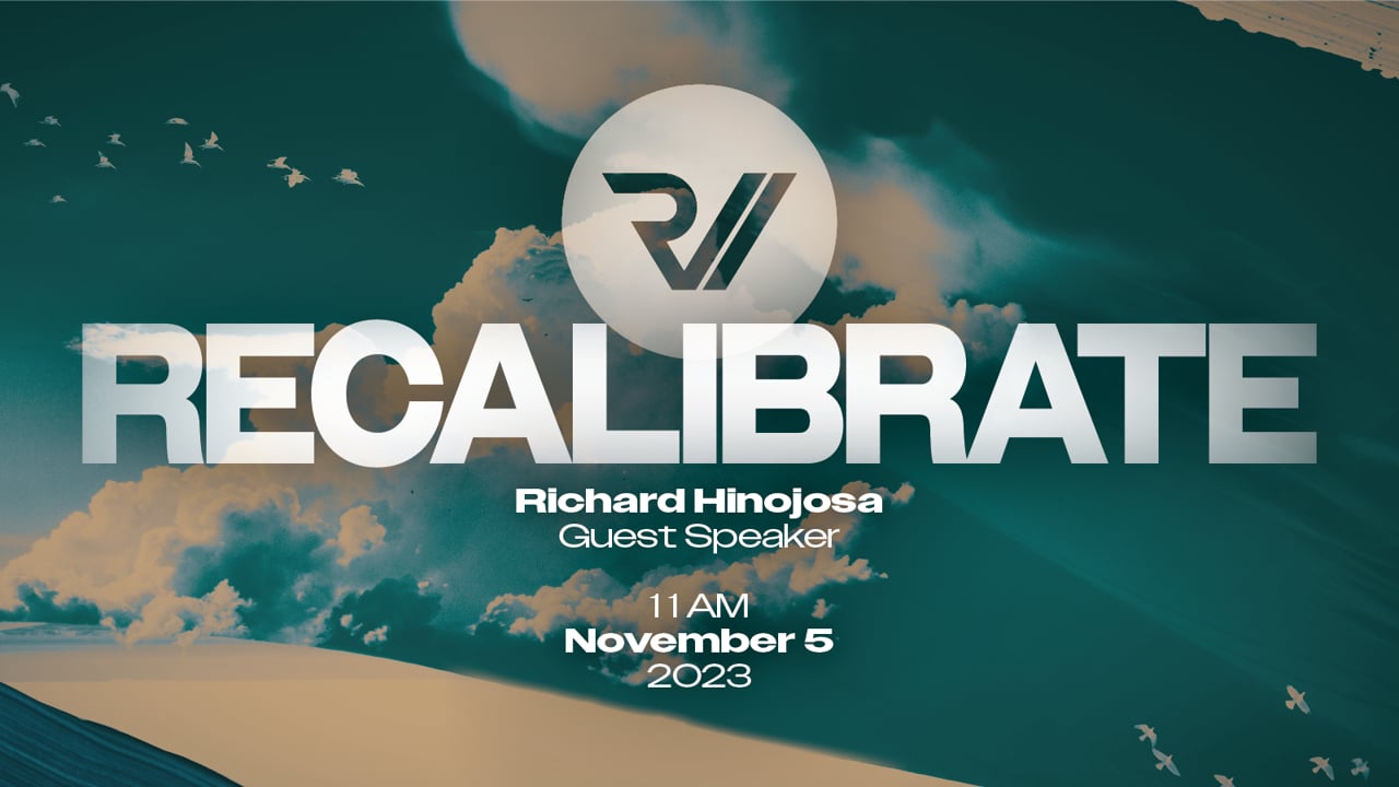 "Recalibrate: 11 AM Service" | Richard Hinojosa, Guest Speaker