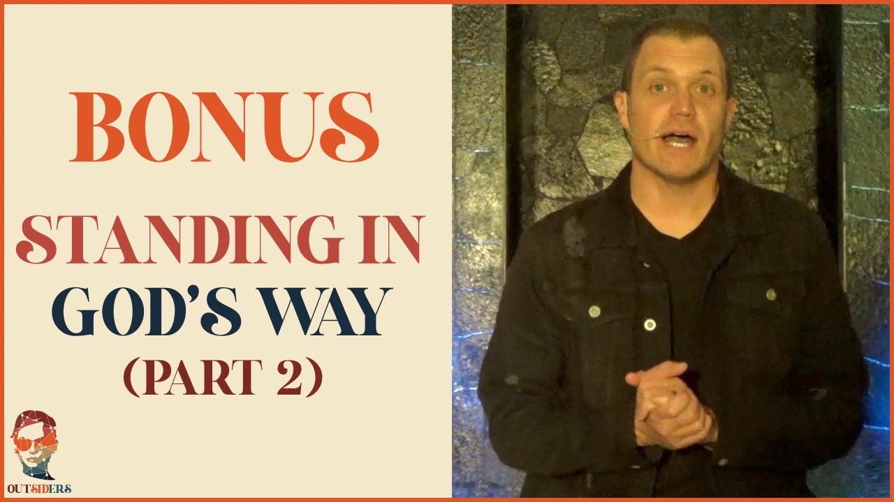BONUS! Standing In God's Way (Part 2) // 11.8.23