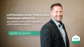 Lapsuuden kehityksellisen trauman merkitys aikuisena ylisuorittamiseen ja loppuunpalamiseen - Juha Klaavu