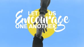 Everybody Can Encourage and Everybody Needs It