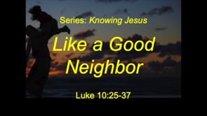 12-13-20, Like a Good Neighbor, Luke 10:25-37
