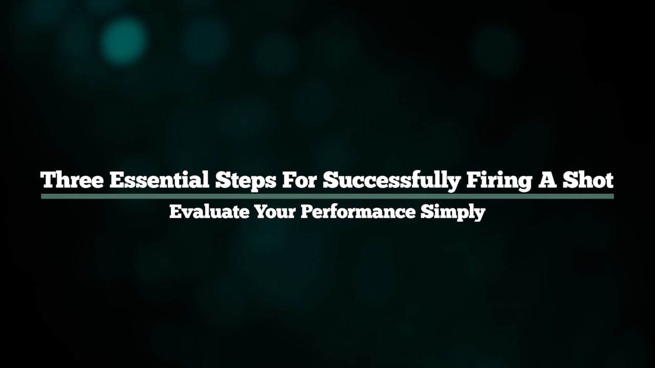 3 Essential Steps For Successfully Firing A Shot - Evaluate Your Performance